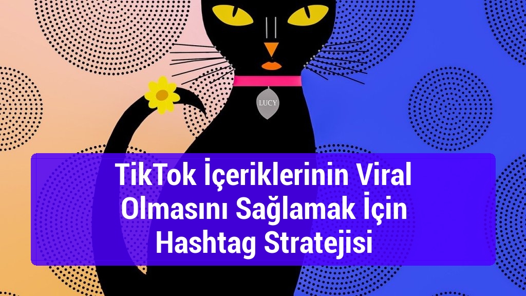 TikTok İçeriklerinin Viral Olmasını Sağlamak İçin Hashtag Stratejisi