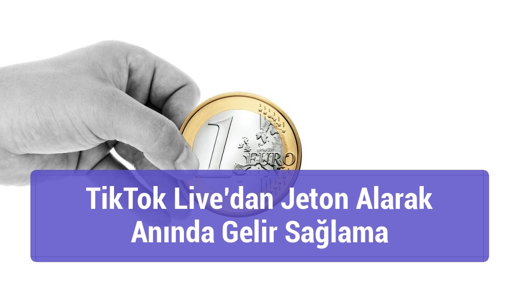 TikTok Live’dan Jeton Alarak Anında Gelir Sağlama