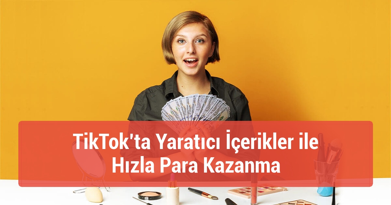 TikTok’ta Yaratıcı İçerikler ile Hızla Para Kazanma