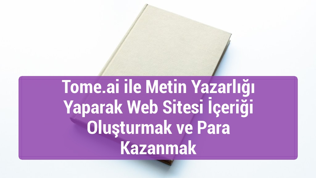 Tome.ai ile Metin Yazarlığı Yaparak Web Sitesi İçeriği Oluşturmak ve Para Kazanmak