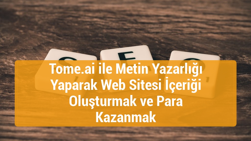 Tome.ai ile Metin Yazarlığı Yaparak Web Sitesi İçeriği Oluşturmak ve Para Kazanmak