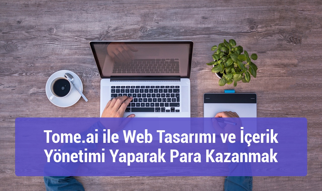 Tome.ai ile Web Tasarımı ve İçerik Yönetimi Yaparak Para Kazanmak