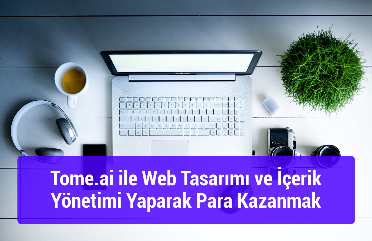 Tome.ai ile Web Tasarımı ve İçerik Yönetimi Yaparak Para Kazanmak
