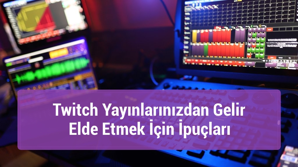 Twitch Yayınlarınızdan Gelir Elde Etmek İçin İpuçları
