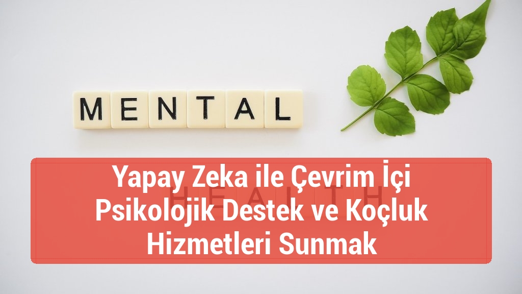 Yapay Zeka ile Çevrim İçi Psikolojik Destek ve Koçluk Hizmetleri Sunmak