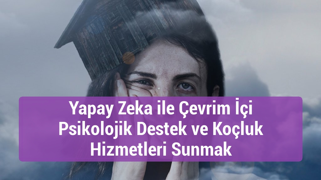 Yapay Zeka ile Çevrim İçi Psikolojik Destek ve Koçluk Hizmetleri Sunmak