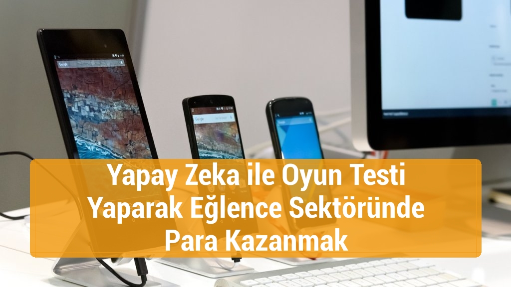Yapay Zeka ile Oyun Testi Yaparak Eğlence Sektöründe Para Kazanmak