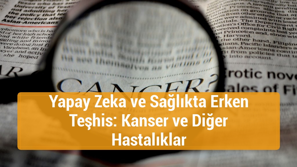 Yapay Zeka ve Sağlıkta Erken Teşhis: Kanser ve Diğer Hastalıklar