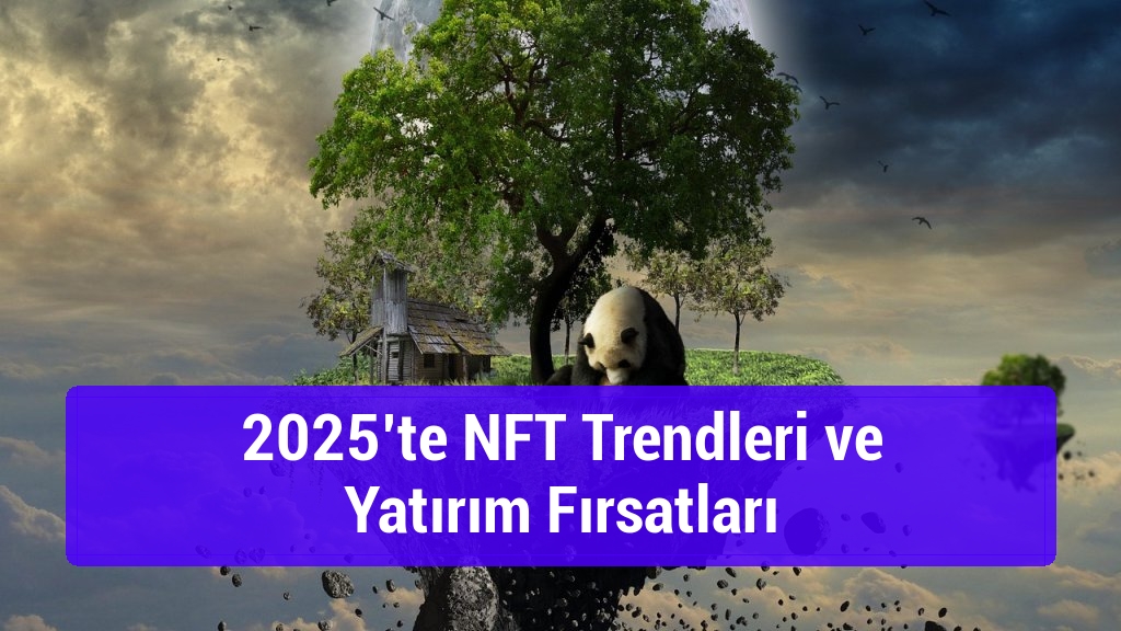 2025’te NFT Trendleri ve Yatırım Fırsatları