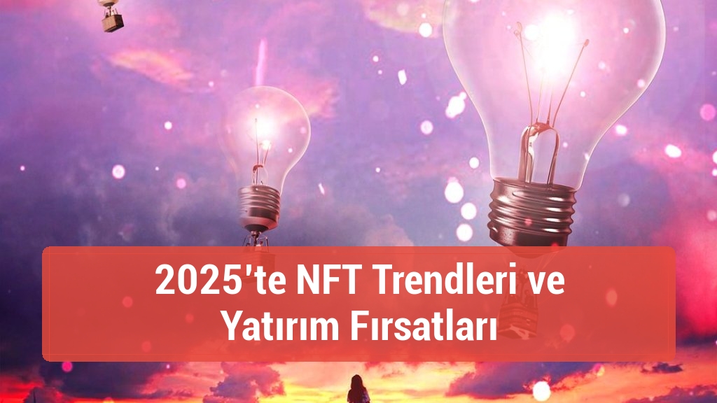 2025’te NFT Trendleri ve Yatırım Fırsatları