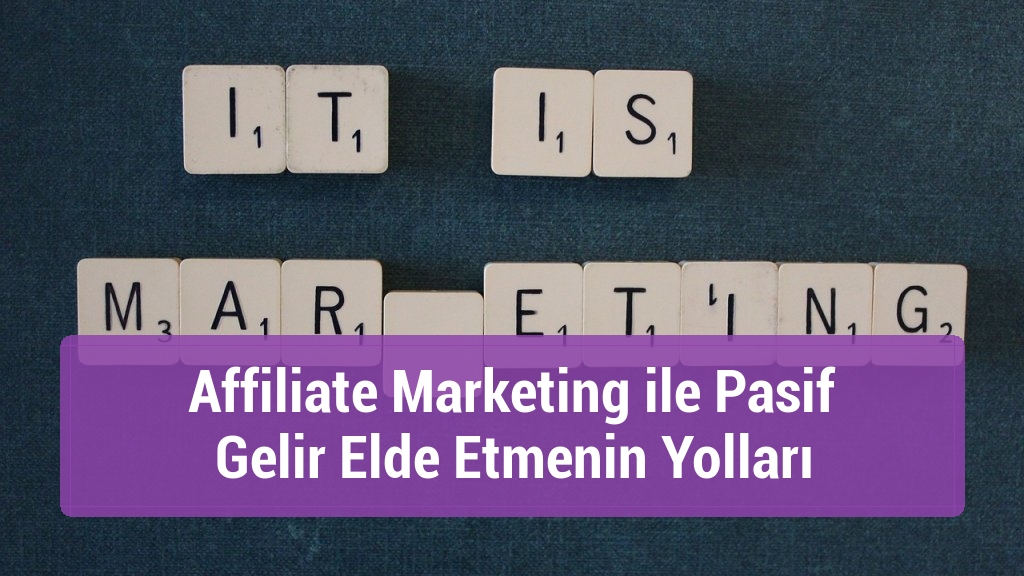 Affiliate Marketing ile Pasif Gelir Elde Etmenin Yolları