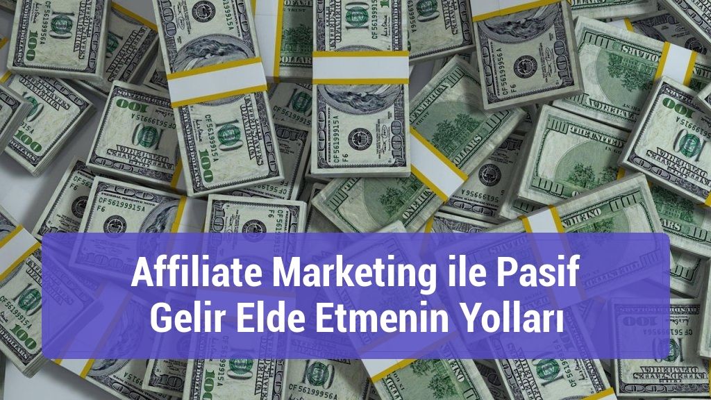 Affiliate Marketing ile Pasif Gelir Elde Etmenin Yolları