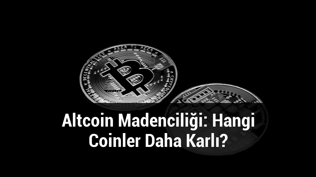 Altcoin Madenciliği: Hangi Coinler Daha Karlı?