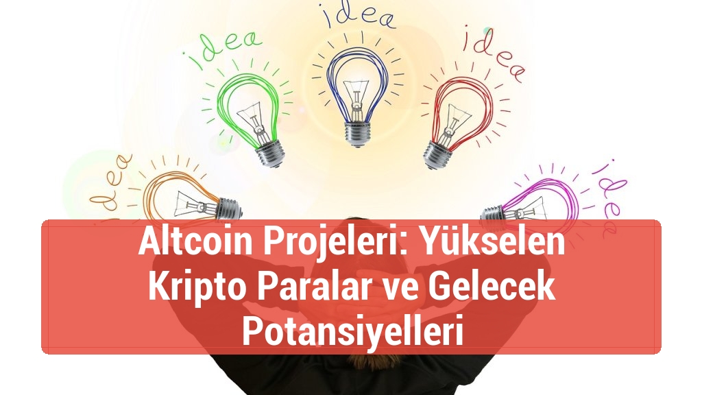 Altcoin Projeleri: Yükselen Kripto Paralar ve Gelecek Potansiyelleri
