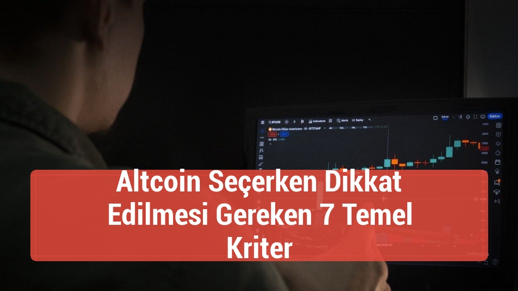 Altcoin Seçerken Dikkat Edilmesi Gereken 7 Temel Kriter