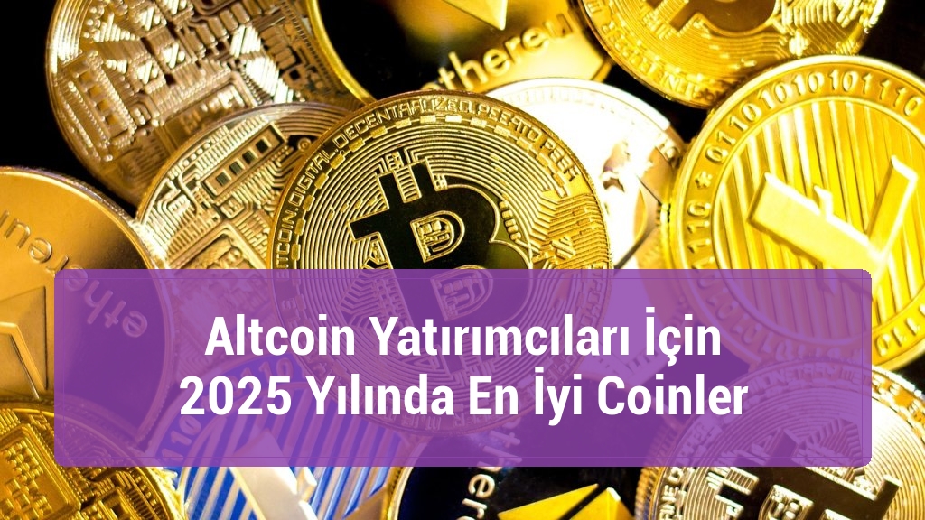 Altcoin Yatırımcıları İçin 2025 Yılında En İyi Coinler