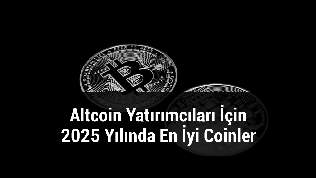 Altcoin Yatırımcıları İçin 2025 Yılında En İyi Coinler
