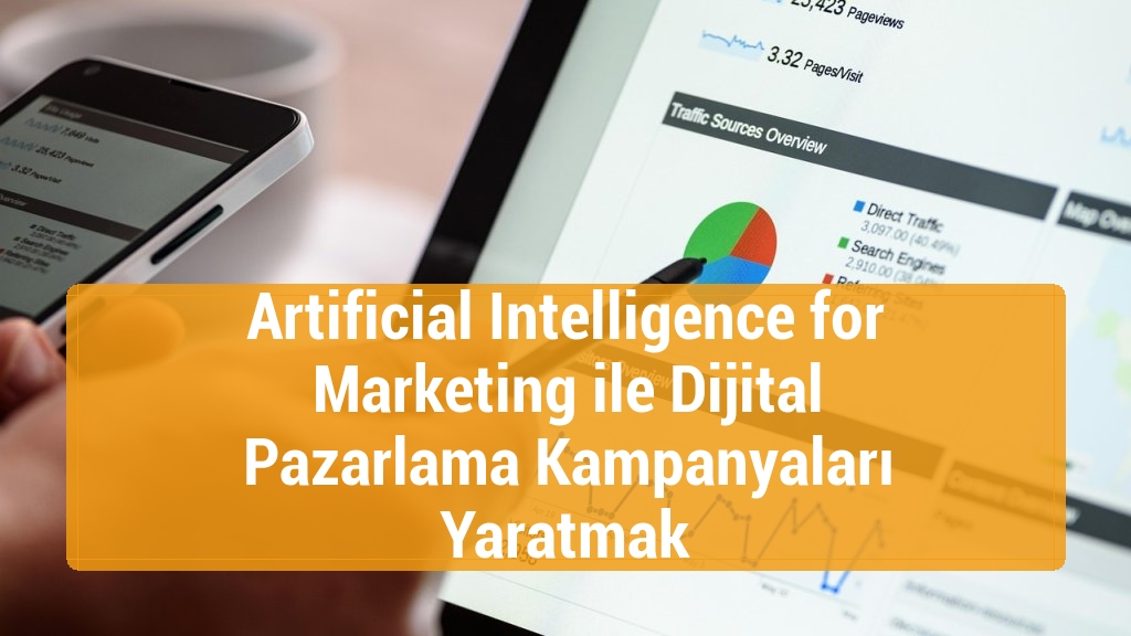 Artificial Intelligence for Marketing ile Dijital Pazarlama Kampanyaları Yaratmak