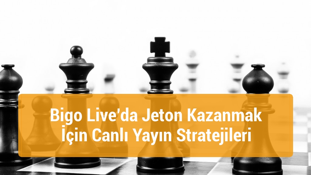 Bigo Live’da Jeton Kazanmak İçin Canlı Yayın Stratejileri