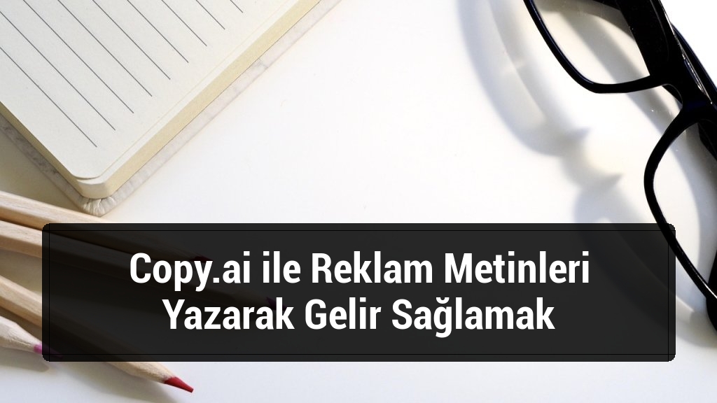 Copy.ai ile Reklam Metinleri Yazarak Gelir Sağlamak