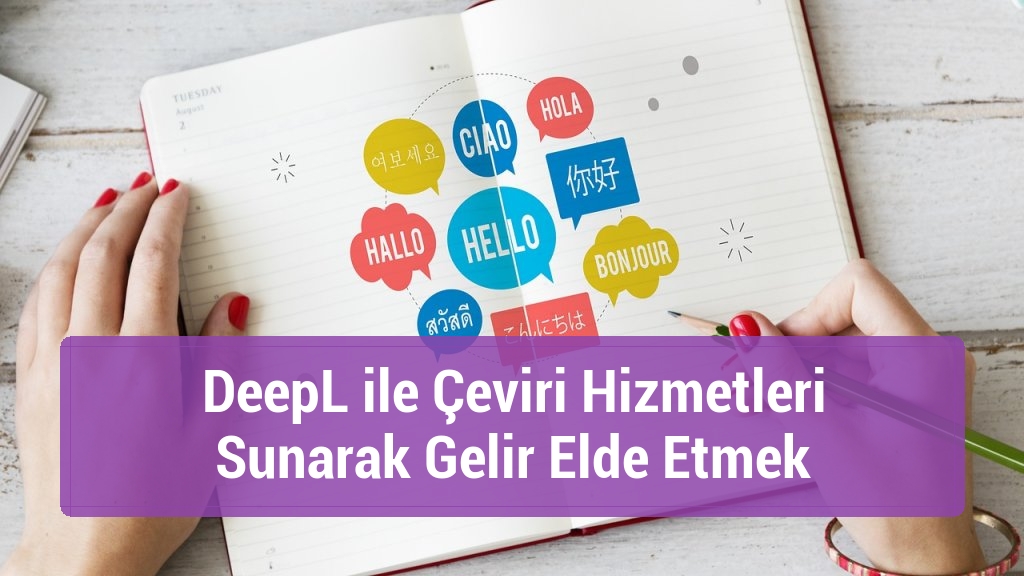 DeepL ile Çeviri Hizmetleri Sunarak Gelir Elde Etmek