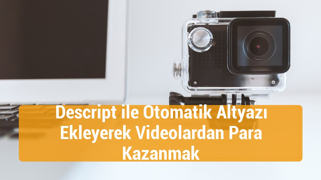 Descript ile Otomatik Altyazı Ekleyerek Videolardan Para Kazanmak