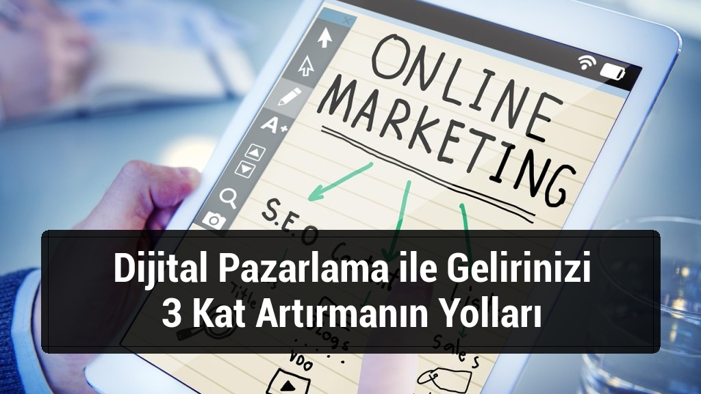 Dijital Pazarlama ile Gelirinizi 3 Kat Artırmanın Yolları