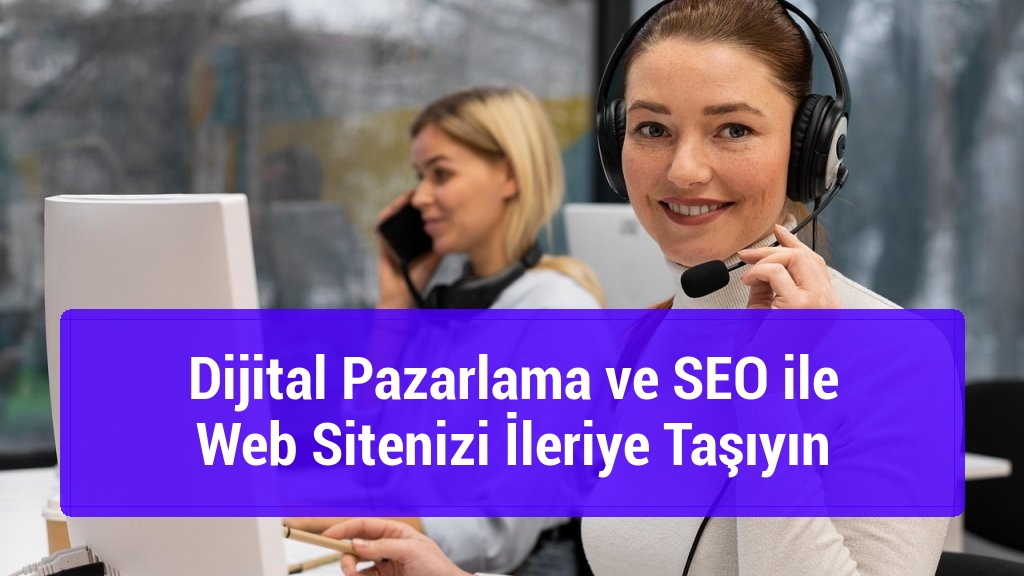 Dijital Pazarlama ve SEO ile Web Sitenizi İleriye Taşıyın