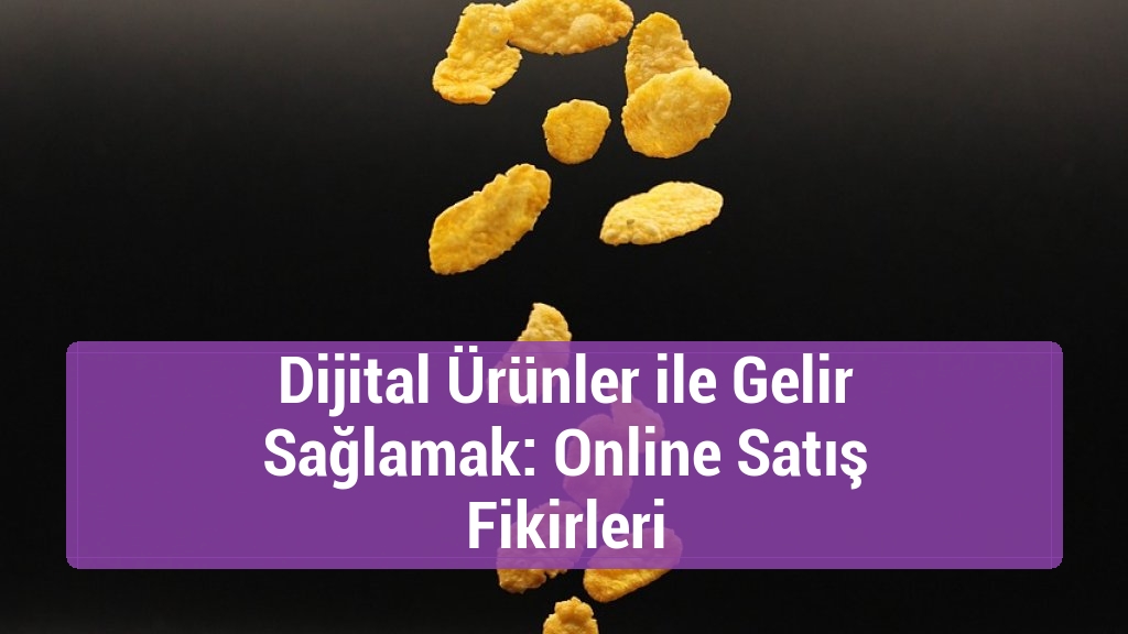 Dijital Ürünler ile Gelir Sağlamak: Online Satış Fikirleri