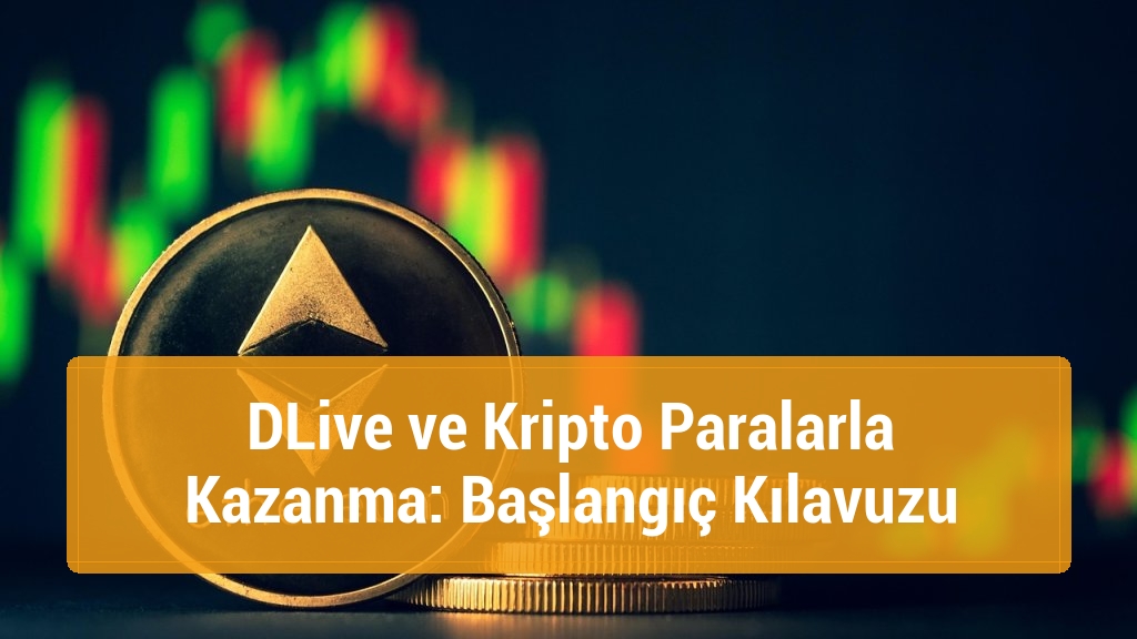 DLive ve Kripto Paralarla Kazanma: Başlangıç Kılavuzu
