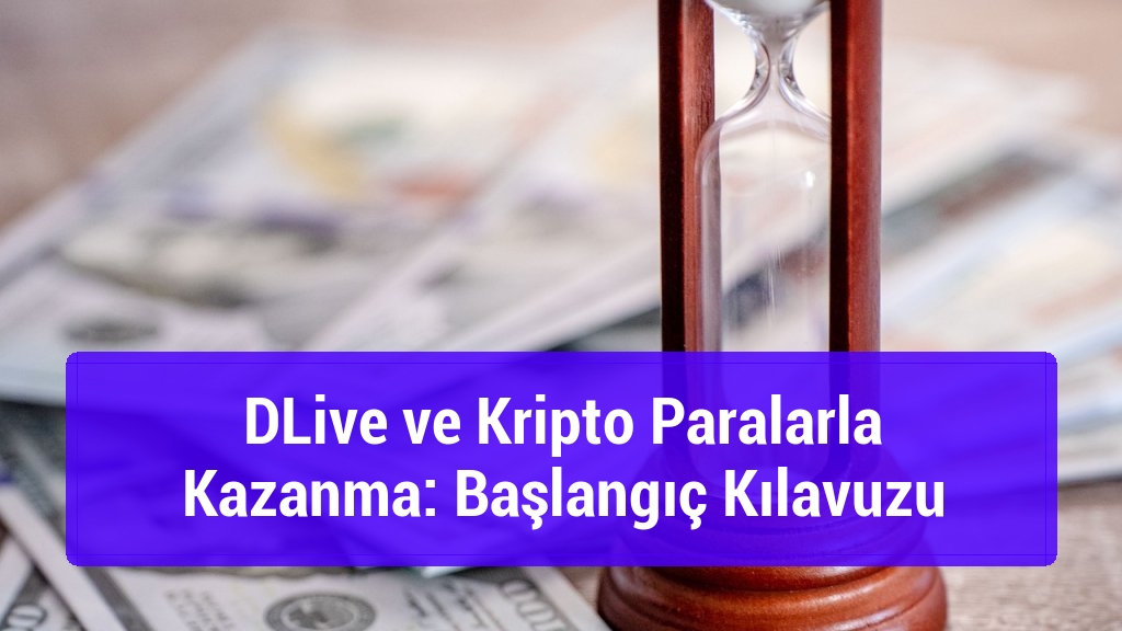 DLive ve Kripto Paralarla Kazanma: Başlangıç Kılavuzu