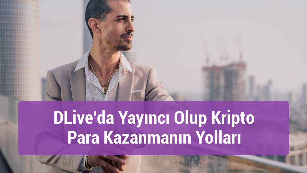 DLive’da Yayıncı Olup Kripto Para Kazanmanın Yolları