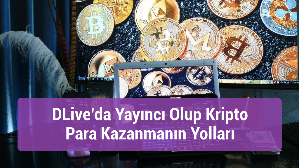 DLive’da Yayıncı Olup Kripto Para Kazanmanın Yolları