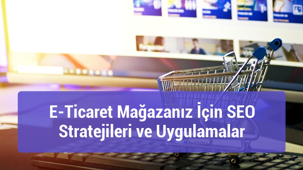 E-Ticaret Mağazanız İçin SEO Stratejileri ve Uygulamalar
