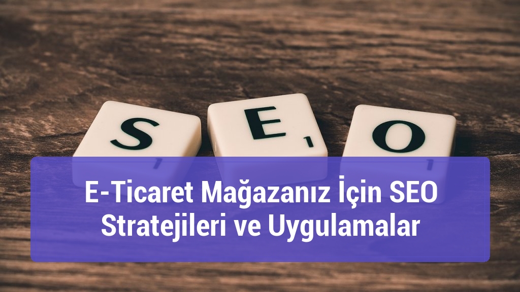 E-Ticaret Mağazanız İçin SEO Stratejileri ve Uygulamalar
