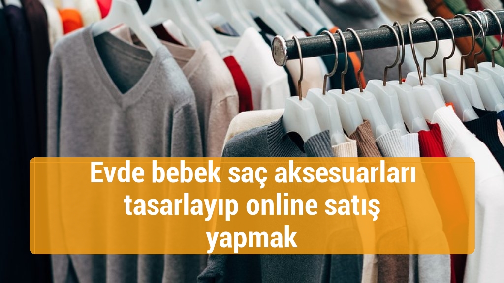 Evde bebek saç aksesuarları tasarlayıp online satış yapmak