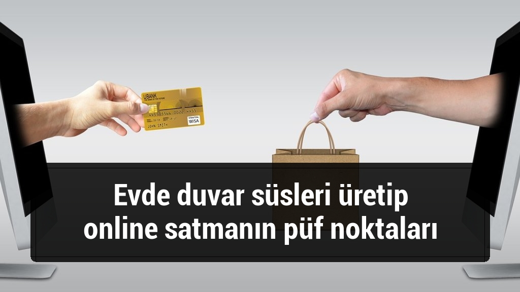Evde duvar süsleri üretip online satmanın püf noktaları