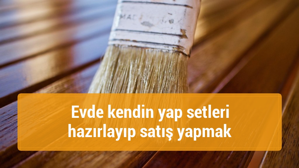 Evde kendin yap setleri hazırlayıp satış yapmak