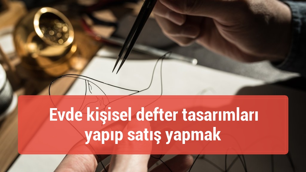 Evde kişisel defter tasarımları yapıp satış yapmak