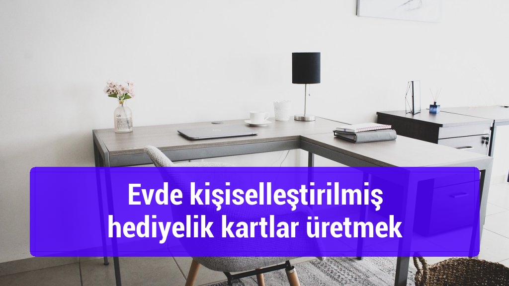 Evde kişiselleştirilmiş hediyelik kartlar üretmek