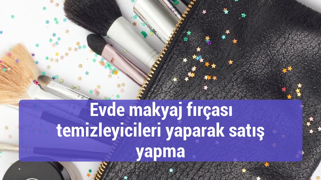 Evde makyaj fırçası temizleyicileri yaparak satış yapma