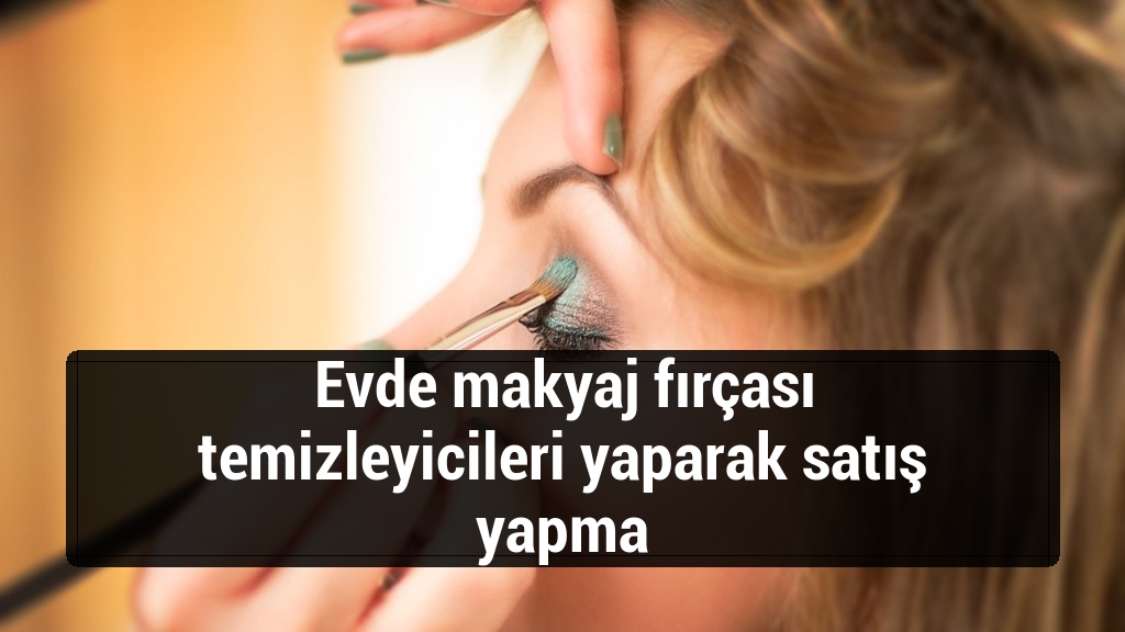 Evde makyaj fırçası temizleyicileri yaparak satış yapma