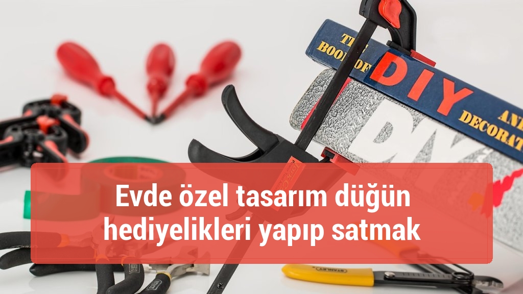 Evde özel tasarım düğün hediyelikleri yapıp satmak