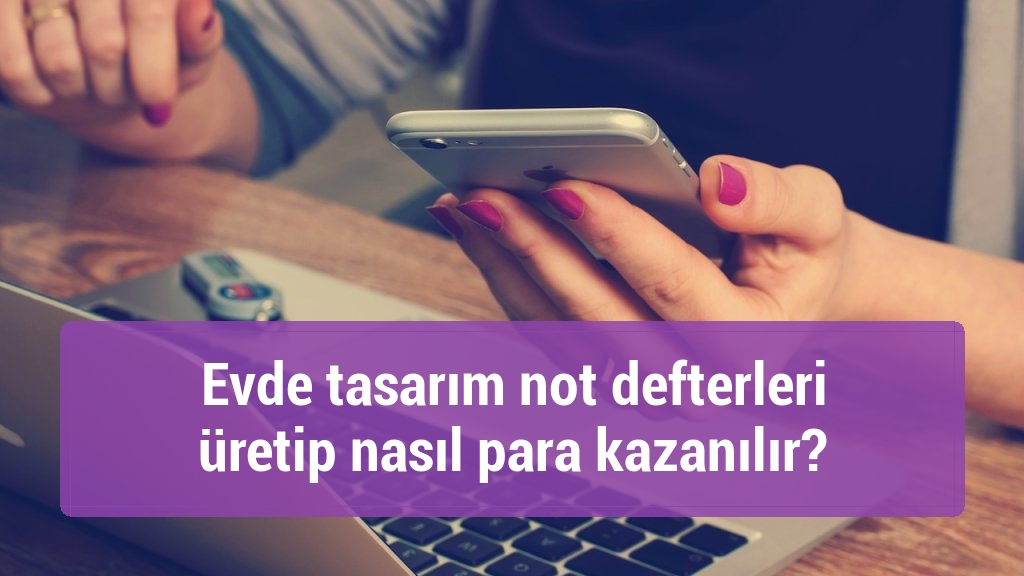 Evde tasarım not defterleri üretip nasıl para kazanılır?