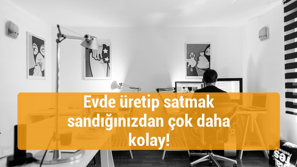 Evde üretip satmak sandığınızdan çok daha kolay!