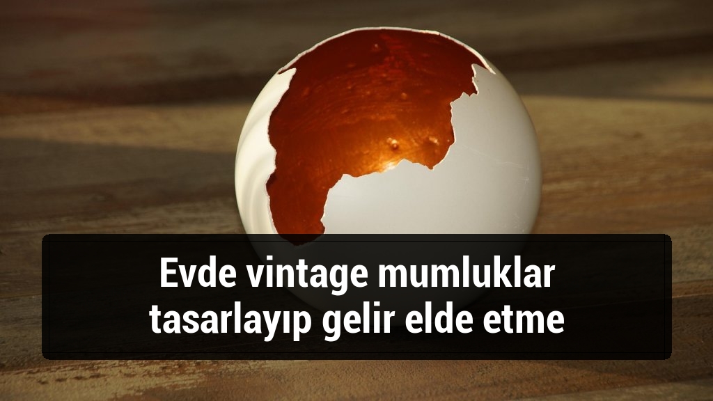 Evde vintage mumluklar tasarlayıp gelir elde etme