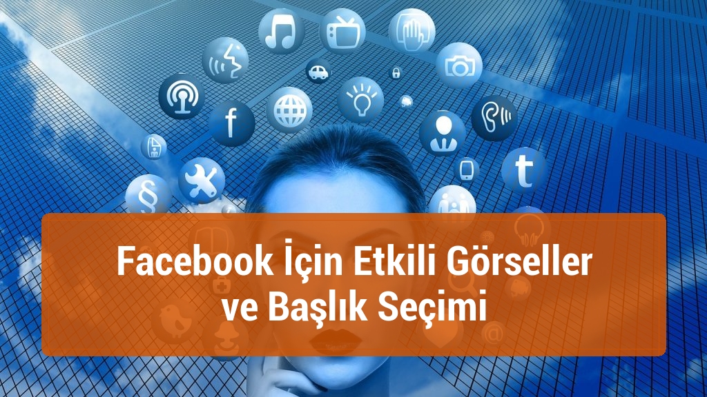 Facebook İçin Etkili Görseller ve Başlık Seçimi