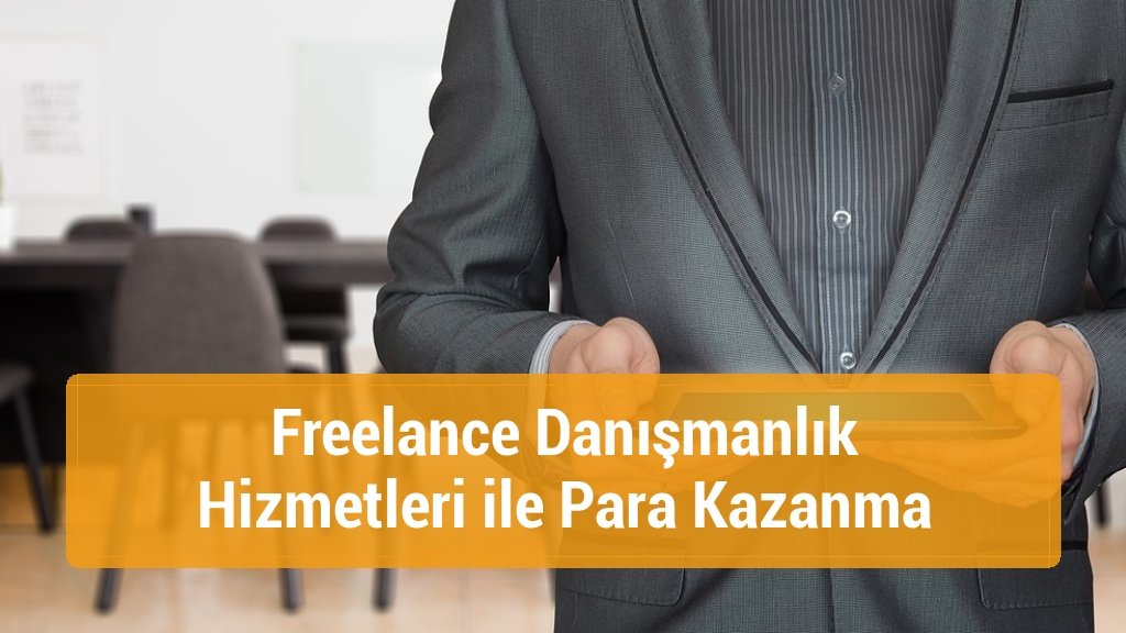 Freelance Danışmanlık Hizmetleri ile Para Kazanma