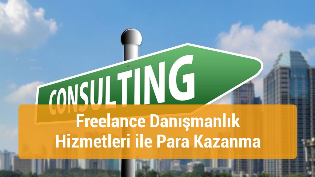 Freelance Danışmanlık Hizmetleri ile Para Kazanma