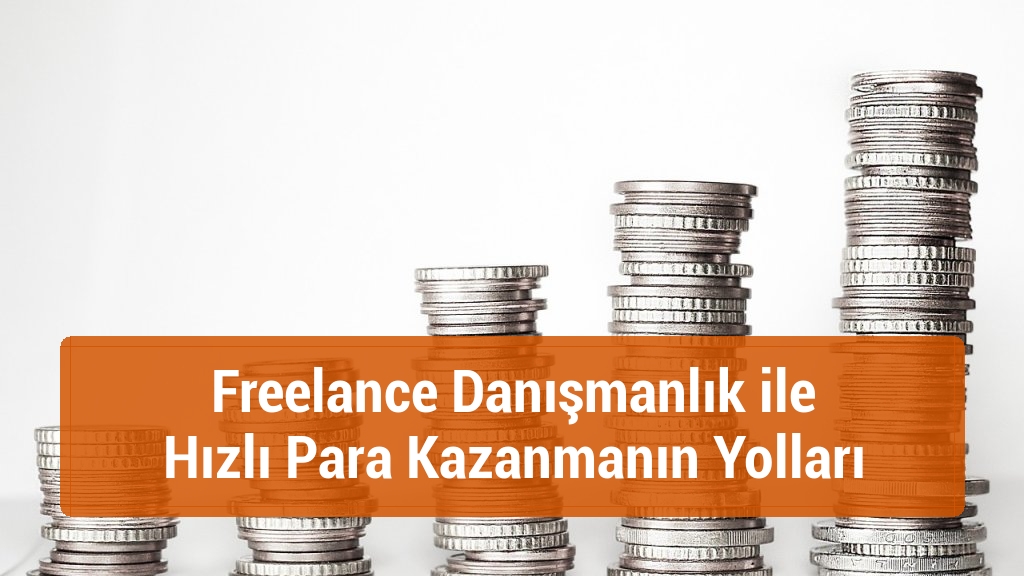 Freelance Danışmanlık ile Hızlı Para Kazanmanın Yolları